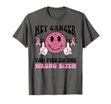 Hey cancer you picked the wrong bitch T-Shirt