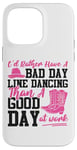 iPhone 14 Pro Max Line Dancing Dance Teacher I'd Rather Have A Bad Day Line Case