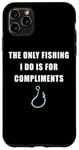 Coque pour iPhone 11 Pro Max The Only Fishing I Do Is For Compliments: Sarcastic Dad Joke