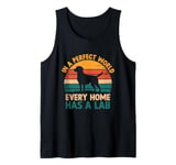 In A Perfect World Every Home Has A Lab Labrador Retriever Tank Top