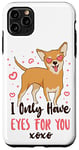 iPhone 11 Pro Max Chihuahua Chihuahueño I Only Have Eyes For You Case