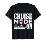 Cruise Mode On Cruise Vacation Cruising Lover T-Shirt