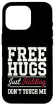 Coque pour iPhone 16 Pro Free Hugs Just Kidding Don't Touch Me Sarcasme Humour drôle