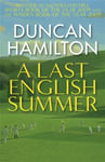 A Last English Summer  by the author of &#039;The Great Romantic: cricket and the Golden Age of Neville Cardus&#039;