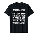 What Part Of Fifteen Two Fifteen Four A Pair Is Six Vintage T-Shirt