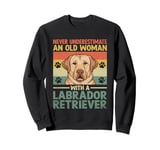 Never Underestimate An Old Woman With A Labrador Retriever Sweatshirt