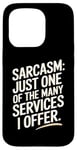 iPhone 15 Pro Sarcasm Just One Of The Many Services I Offer Case