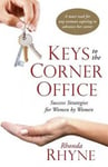 Tbd MS Rhonda F. Rhyne Keys to the Corner Office: Success Strategies for Women by