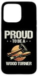 Coque pour iPhone 15 Pro Max Tour à bois Proud To Be Woodturner