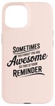 iPhone 15 Sometimes You Forget You Are Awesome Inspirational Thank You Case