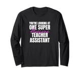 You're Looking at One Super Awesome Teacher Assistant Long Sleeve T-Shirt