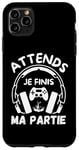 Coque pour iPhone 11 Pro Max Attends je finis ma partie cadeau drôle joueurs jeux vidéos