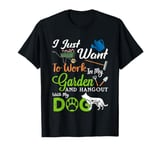 I Just Want To Work In My Garden And Hang Out With My Dog T-Shirt