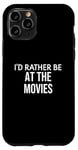 Coque pour iPhone 11 Pro Funny Movie Lover I'd Rather Be at the Movies