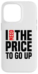 Coque pour iPhone 14 Pro Max Dire finanique drôle, « I need to price to go up, Investing »