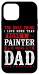 iPhone 12 mini House Painter Decorator Dad The Only Thing I Love More Than Case