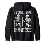 Funny Skeleton Bones Anatomy Joke I Found This Humerus Zip Hoodie