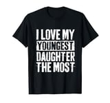 I Love My Youngest Daughter The Most T-Shirt Parents' Day T-Shirt