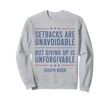 Setbacks Are Unavoidable But Giving Up Is Unforgivable Sweatshirt