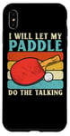 Coque pour iPhone XS Max I Will Let My Paddle Do The Talking Ping Pong Table Tennis