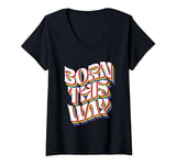 Womens Born This Way LGBT Human Right Gay Pride LGBT Rainbow V-Neck T-Shirt
