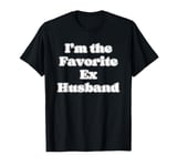 I'm the Favorite Ex-Husband | Funny Divorce Divorced Ex Wife T-Shirt