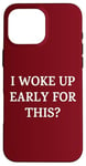 iPhone 16 Pro Max I Woke Up Early For This? Funny Christmas Family Gathering Case