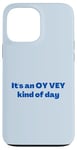 iPhone 13 Pro Max Funny Yiddish It's an Oy Vey Kind of Day blue Case