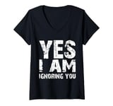 Womens Funny Yes I Am Ignoring You Man And Women V-Neck T-Shirt