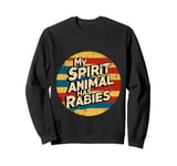 My Spirit Animal Has Rabies ------ Sweatshirt