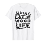 Living The Wood Life Woodworking Woodworker Woodwork T-Shirt