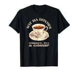 Wit Ma Bitches - Whiskey, Tea and Gossip (Funny Friendship) T-Shirt