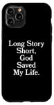 iPhone 11 Pro Long Story Short, God Saved My Life - Religion Christianity Case