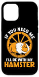 iPhone 12/12 Pro Cute Hamster If You Need Me I'll Be With My Hamster Case