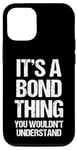 iPhone 12/12 Pro It's A Bond Thing (You Wouldn't Understand) - Last Name Bond Case