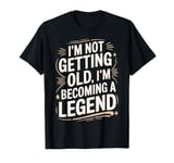 I'm Not Getting Old I'm Becoming A Legend Retro Apparel Cute T-Shirt