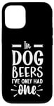 iPhone 12/12 Pro In Dog Beers I've Only Had One Case