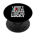 Citations mexicaines I Didn't Ask To Be Mexican I Just Got Lucky PopSockets PopGrip Adhésif