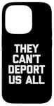 Coque pour iPhone 14 Pro T-shirt humoristique « They Can't Deport Us All » avec inscription « They Can't Deport Us All »