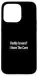 Coque pour iPhone 15 Pro Max Daddy Issues? I Have The Cure