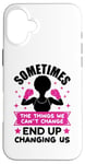 iPhone 16 Plus Sometimes the things we can't change ends up changing us sis Case