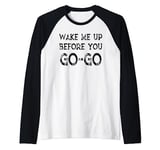 Wake Me Up Before You Go Go Raglan Baseball Tee