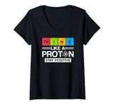 Womens Science Think Like A Proton Stay Positive Scientist V-Neck T-Shirt