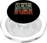 I Know I'll Be Fine I Come From A Line Of Crazies - Funny PopSockets PopGrip for MagSafe