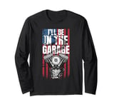 I'll Be In The Garage Fathers Day Car Dad Funny Mechanic Long Sleeve T-Shirt