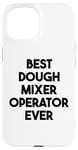 iPhone 15 Best Dough Mixer Operator Ever Case