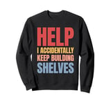 Help I Accidentally Keep Building Shelves Funny Meme Retro Sweatshirt