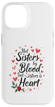 iPhone 14 Not Sisters by Blood but Sisters by Heart Soul Sister Case