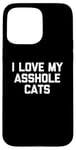 Coque pour iPhone 15 Pro Max T-shirt amusant pour chat : I Love My Asshole Cats