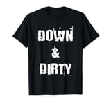 Down and Dirty Gritty T-Shirt